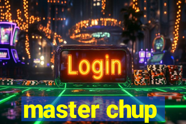 master chup